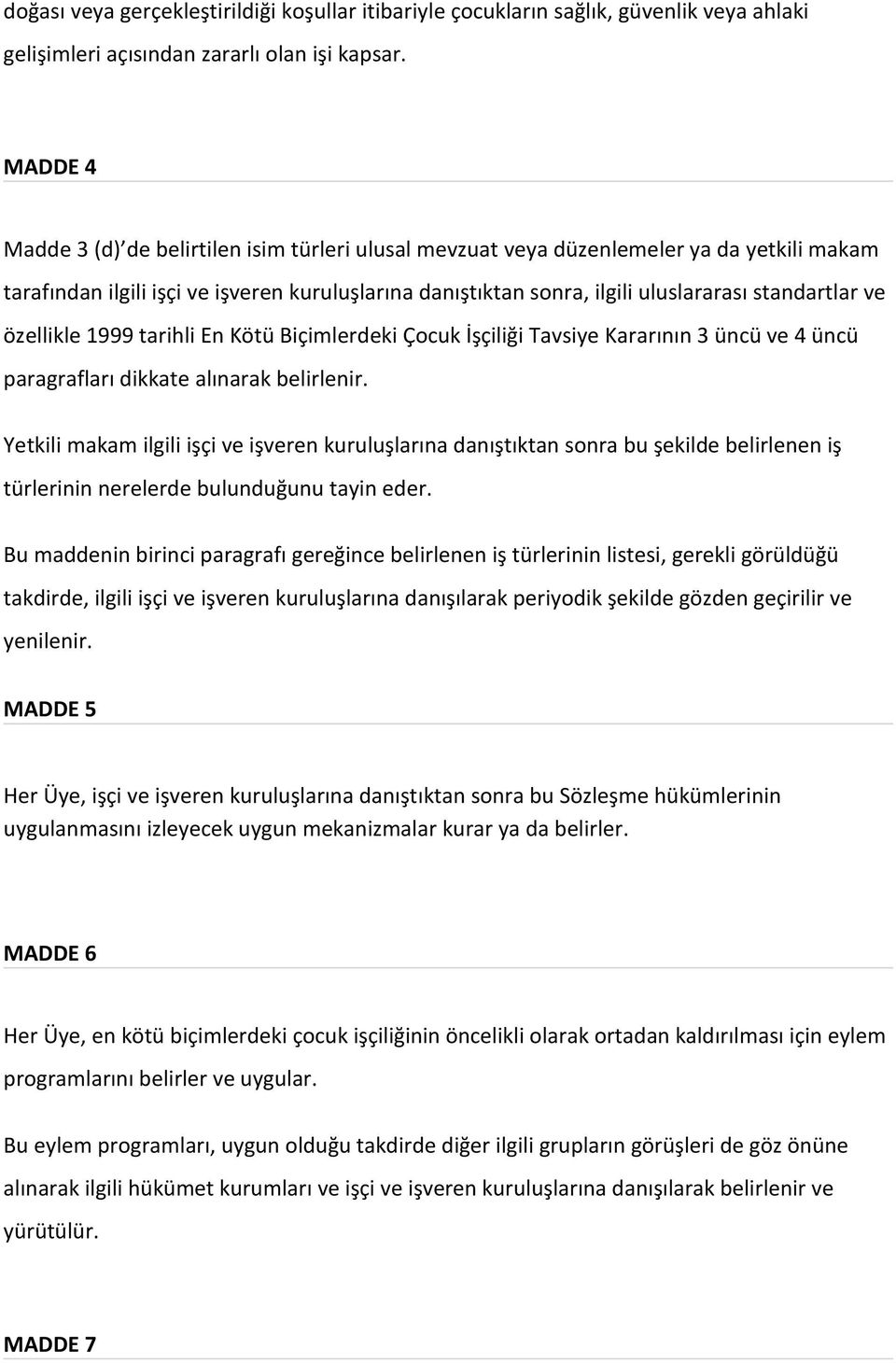 ve özellikle 1999 tarihli En Kötü Biçimlerdeki Çcuk İşçiliği Tavsiye Kararının 3 üncü ve 4 üncü paragrafları dikkate alınarak belirlenir.