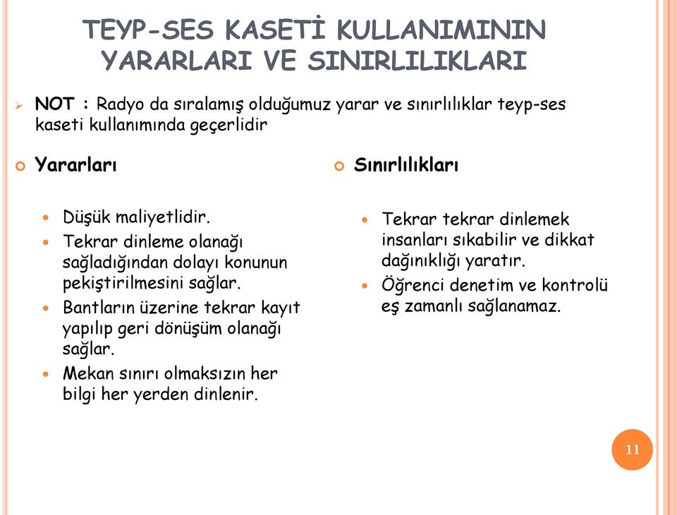 Tekrar dinleme olanağı sağladığından dolayı konunun pekiştirilmesini sağlar.