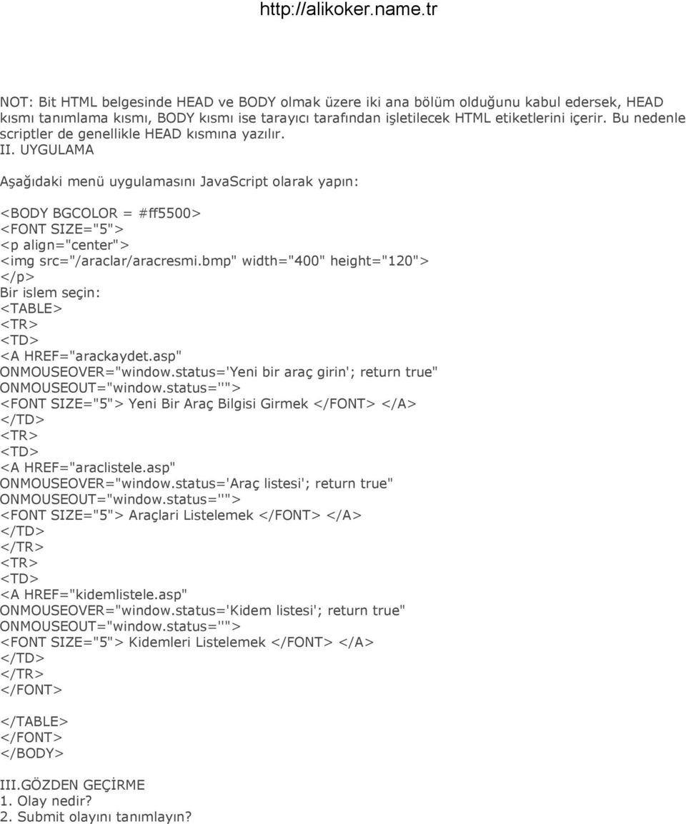 UYGULAMA Aşağıdaki menü uygulamasını JavaScript olarak yapın: <BODY BGCOLOR = #ff5500> <FONT SIZE="5"> <p align="center"> <img src="/araclar/aracresmi.