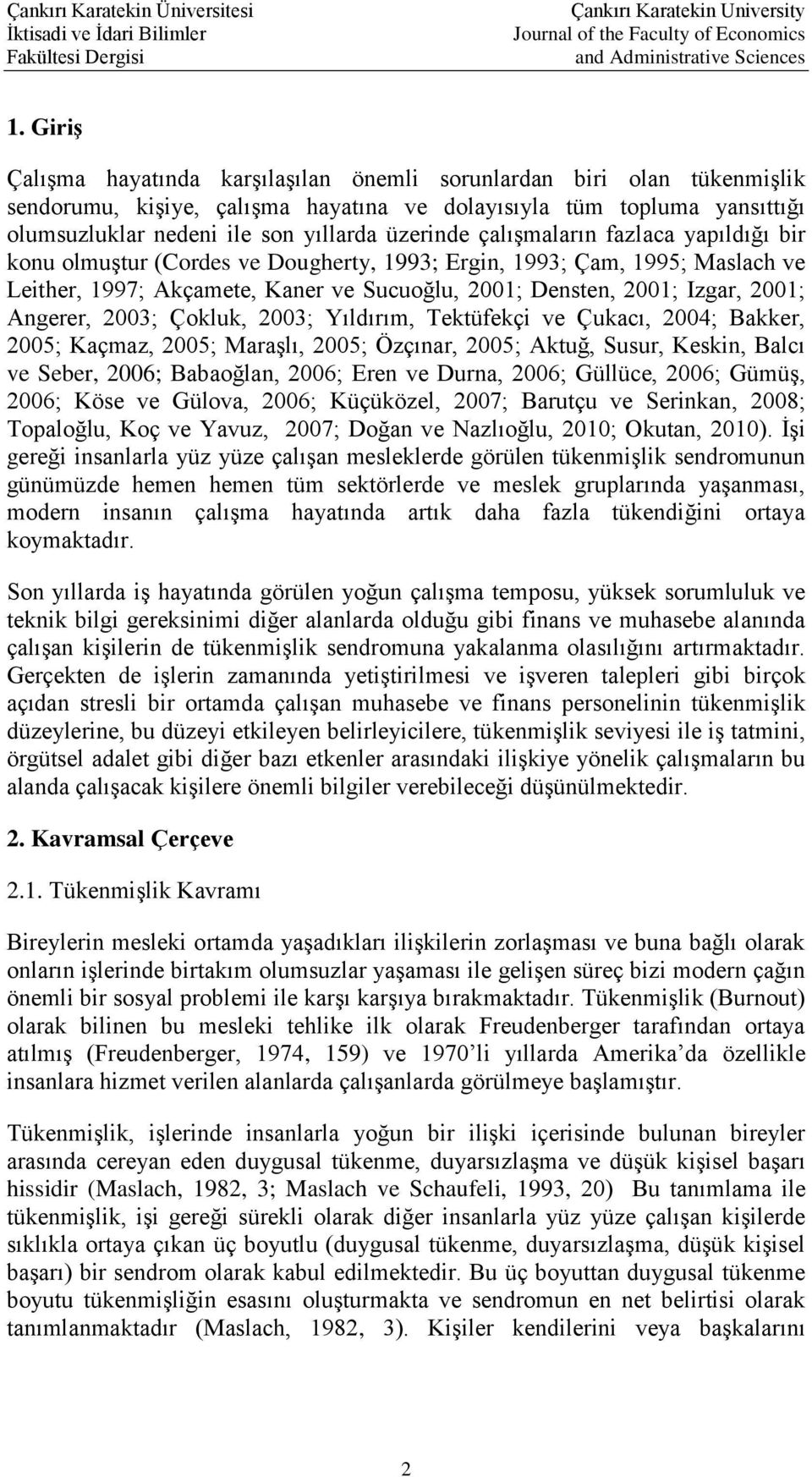 çalışmaların fazlaca yapıldığı bir konu olmuştur (Cordes ve Dougherty, 1993; Ergin, 1993; Çam, 1995; Maslach ve Leither, 1997; Akçamete, Kaner ve Sucuoğlu, 2001; Densten, 2001; Izgar, 2001; Angerer,