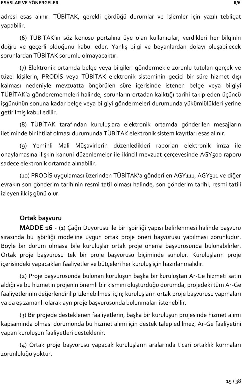 Yanlış bilgi ve beyanlardan dolayı oluşabilecek sorunlardan TÜBİTAK sorumlu olmayacaktır.