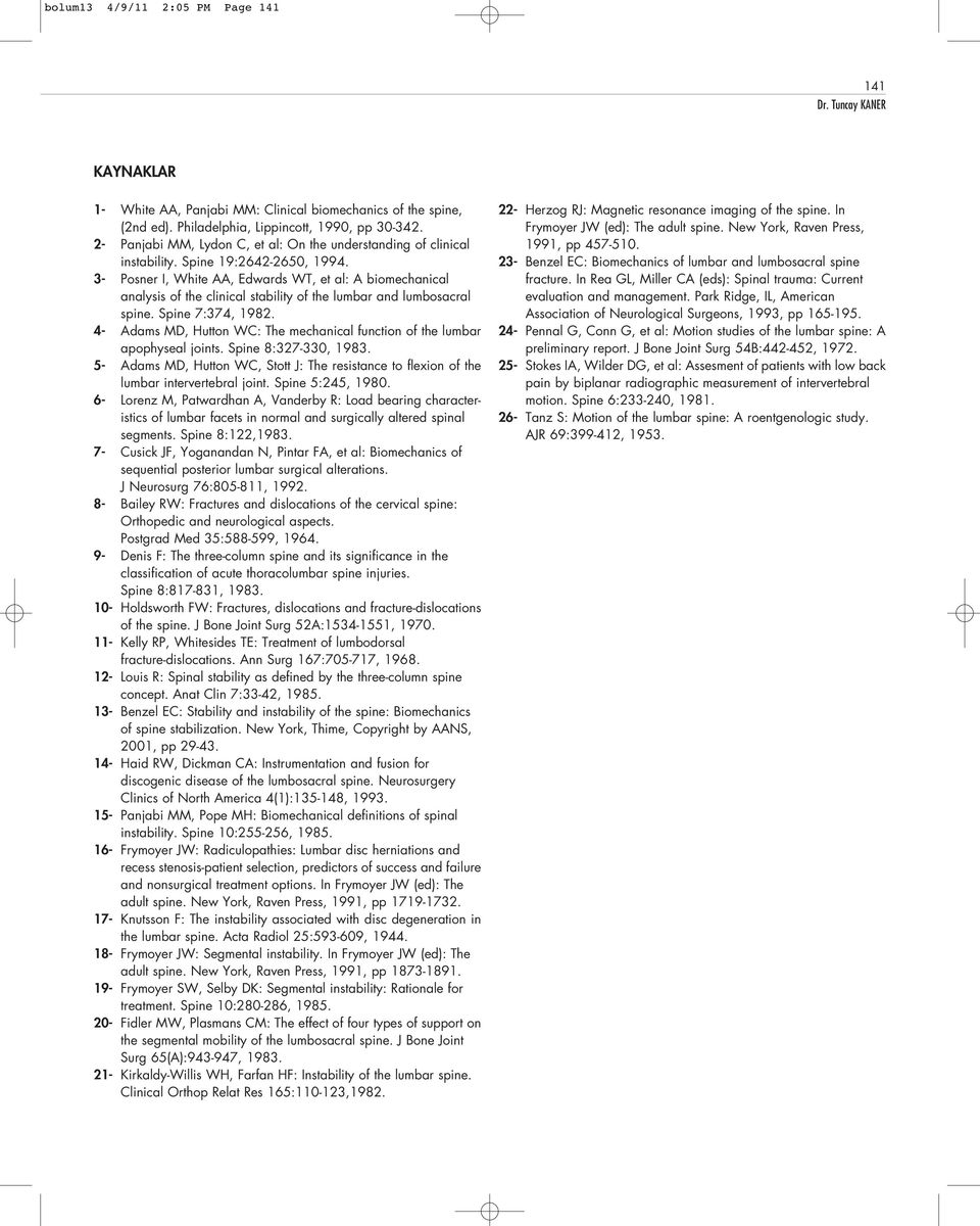 3- Posner I, White AA, Edwards WT, et al: A biomechanical analysis of the clinical stability of the lumbar and lumbosacral spine. Spine 7:374, 1982.