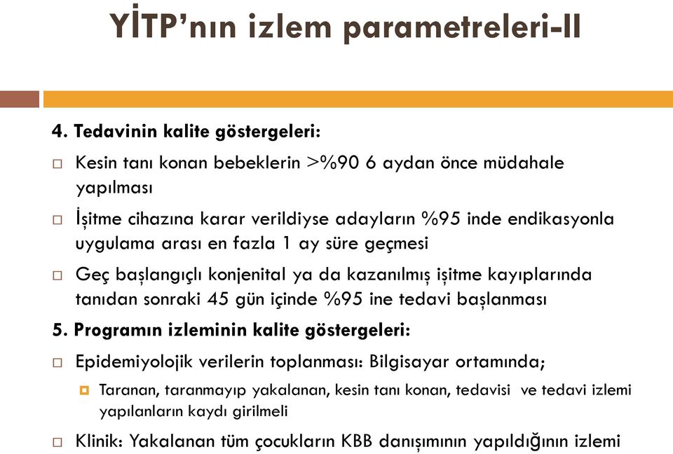 endikasyonla uygulama arası en fazla 1 ay süre geçmesi Geç başlangıçlı konjenital ya da kazanılmış işitme kayıplarında tanıdan sonraki 45 gün içinde %95 ine