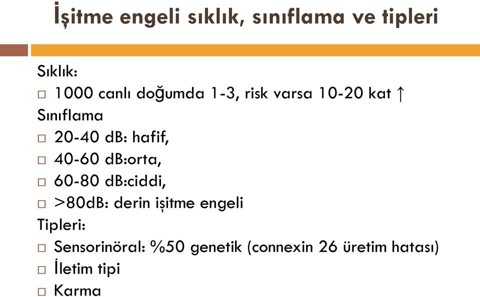 40-60 db:orta, 60-80 db:ciddi, >80dB: derin işitme engeli