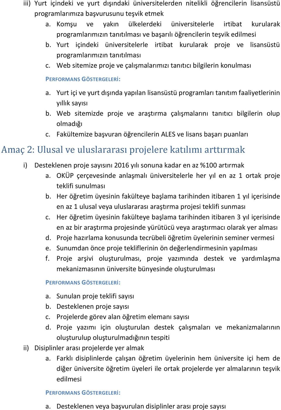 Yurt içindeki üniversitelerle irtibat kurularak proje ve lisansüstü programlarımızın tanıtılması c. Web sitemize proje ve çalışmalarımızı tanıtıcı bilgilerin konulması a.