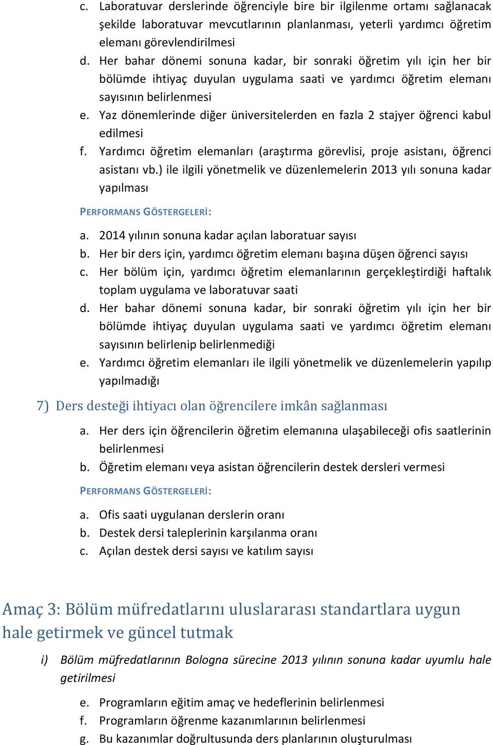 Yaz dönemlerinde diğer üniversitelerden en fazla 2 stajyer öğrenci kabul edilmesi f. Yardımcı öğretim elemanları (araştırma görevlisi, proje asistanı, öğrenci asistanı vb.