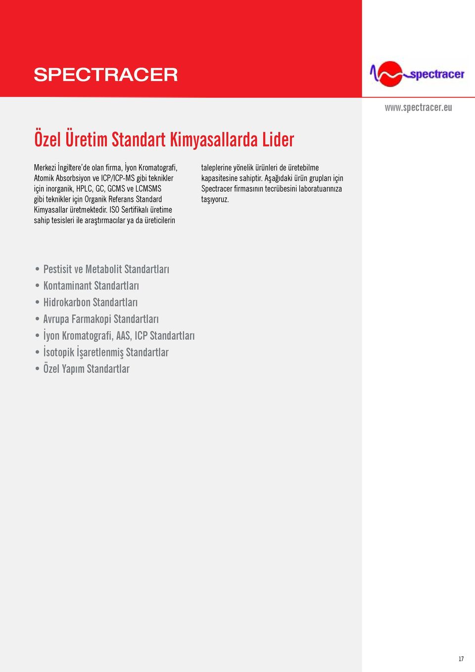 LCMSMS gibi teknikler için Organik Referans Standard Kimyasallar üretmektedir.