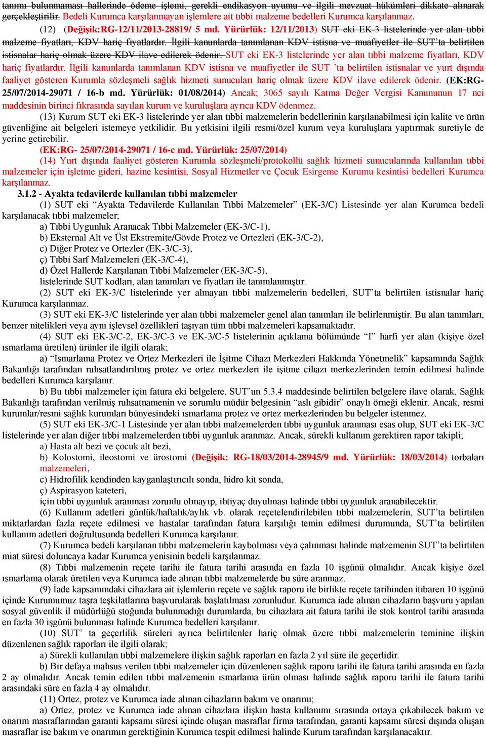 Yürürlük: 12/11/2013) SUT eki EK-3 listelerinde yer alan tıbbi malzeme fiyatları, KDV hariç fiyatlardır.