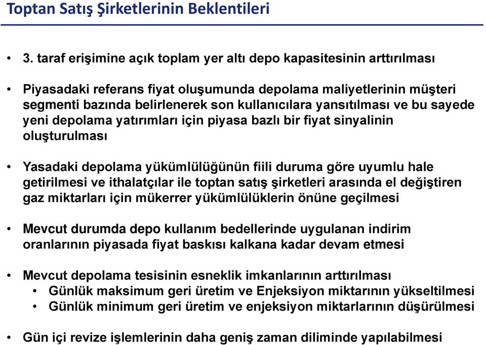 ve bu sayede yeni depolama yatırımları için piyasa bazlı bir fiyat sinyalinin oluşturulması Yasadaki depolama yükümlülüğünün fiili duruma göre uyumlu hale getirilmesi ve ithalatçılar ile toptan satış