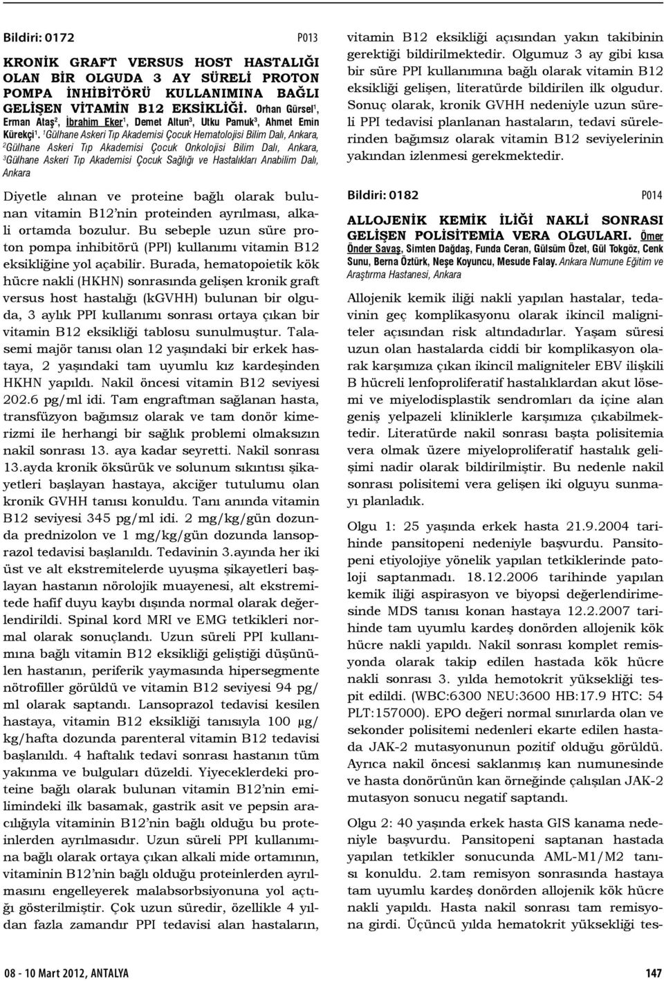 1 Gülhane Askeri Tıp Akademisi Çocuk Hematolojisi Bilim Dalı, Ankara, 2 Gülhane Askeri Tıp Akademisi Çocuk Onkolojisi Bilim Dalı, Ankara, 3 Gülhane Askeri Tıp Akademisi Çocuk Sağlığı ve Hastalıkları