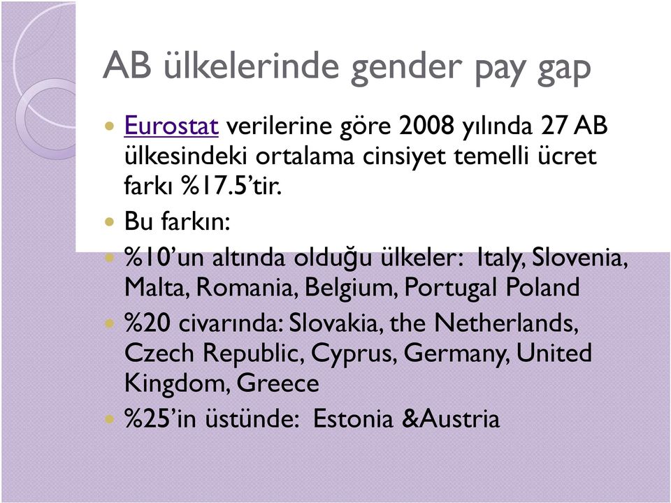 Bu farkın: %10 un altında olduğu ülkeler: Italy, Slovenia, Malta, Romania, Belgium,