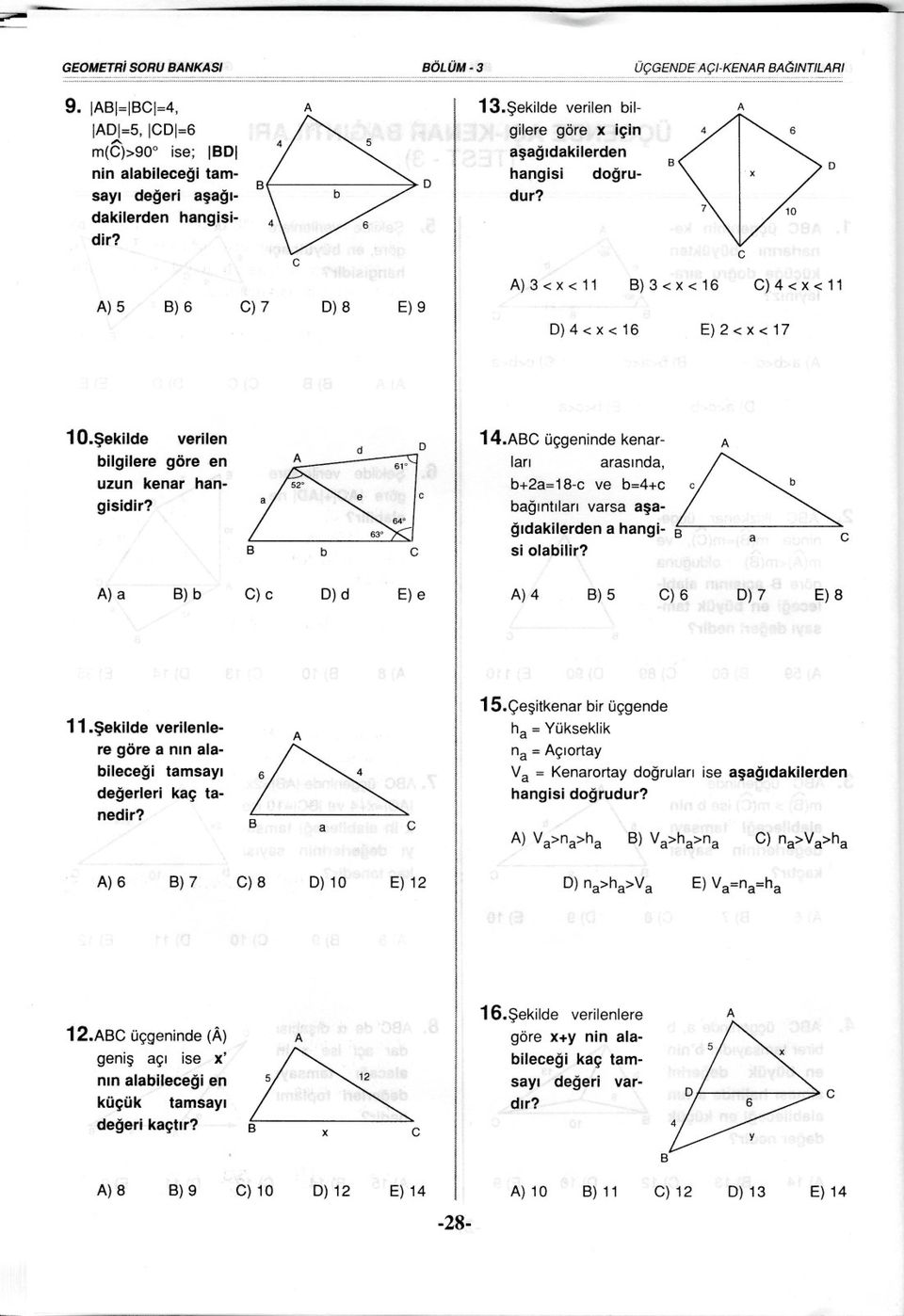 C üçgeninde kenarlari arasinda, b+2a=18- ve b=4+ bagintilari varsa asagidakilerden a hangisi a )a )b C) )d E) e )4 ) 5 C) 6 ) 7 E)8 11.