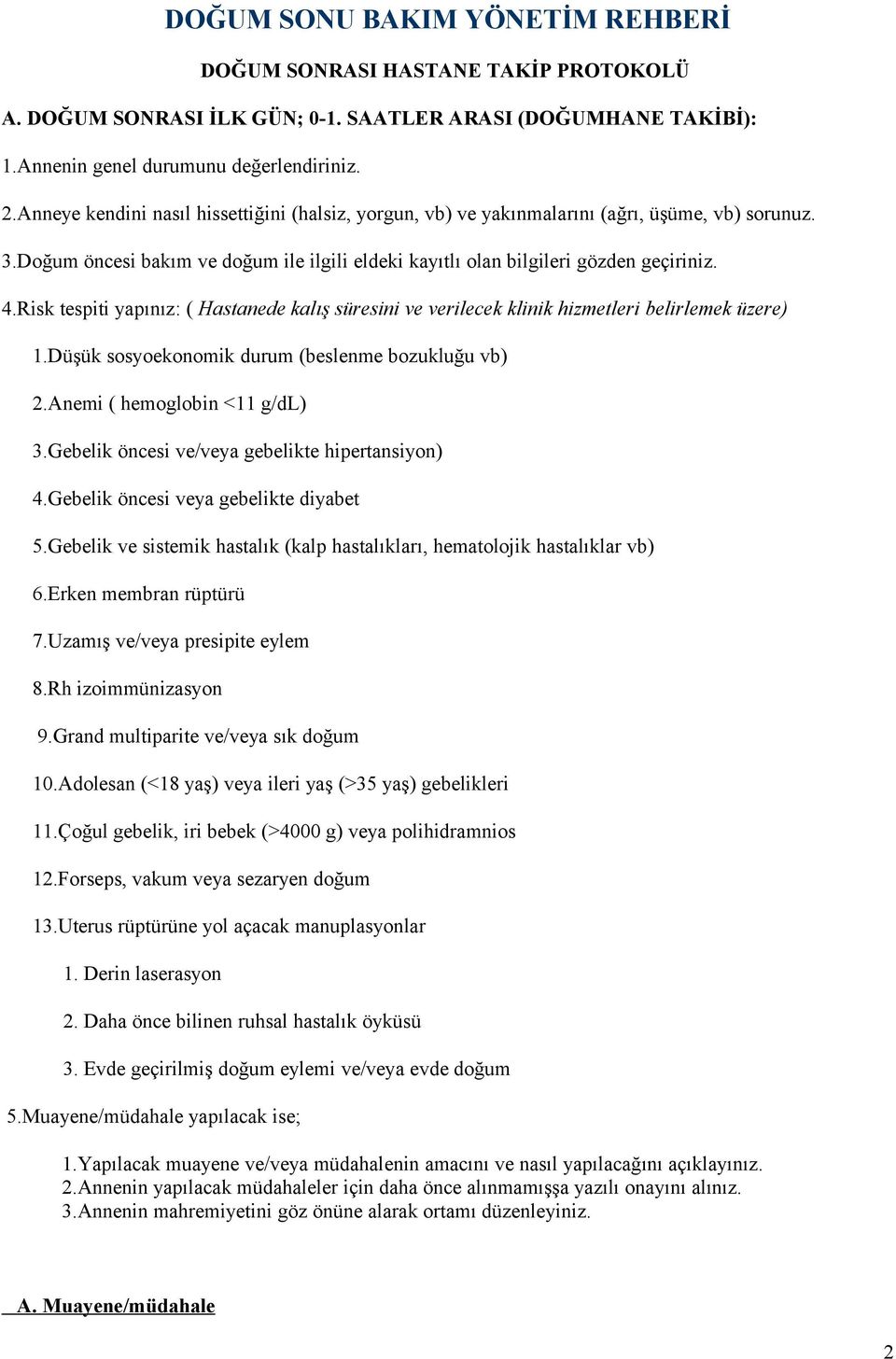 Risk tespiti yapınız: ( Hastanede kalış süresini ve verilecek klinik hizmetleri belirlemek üzere) 1.Düşük ssyeknmik durum (beslenme bzukluğu vb) 2.Anemi ( hemglbin <11 g/dl) 3.