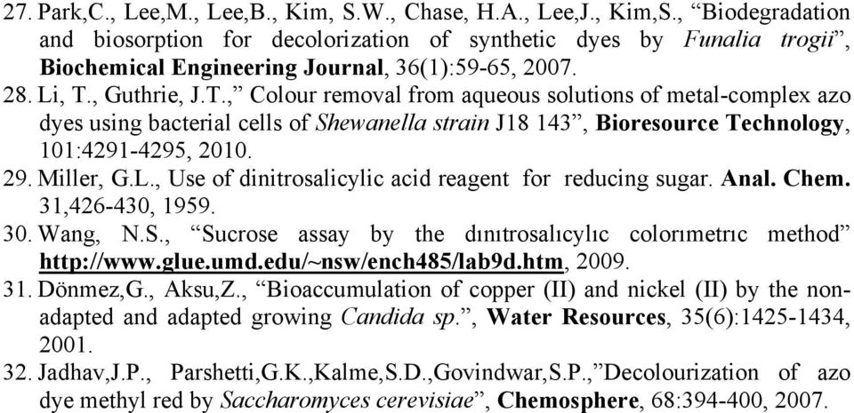 , Guthrie, J.T., Colour removal from aqueous solutions of metal-complex azo dyes using bacterial cells of Shewanella strain J18 143, Bioresource Technology, 101:4291-4295, 2010. 29. Miller, G.L.