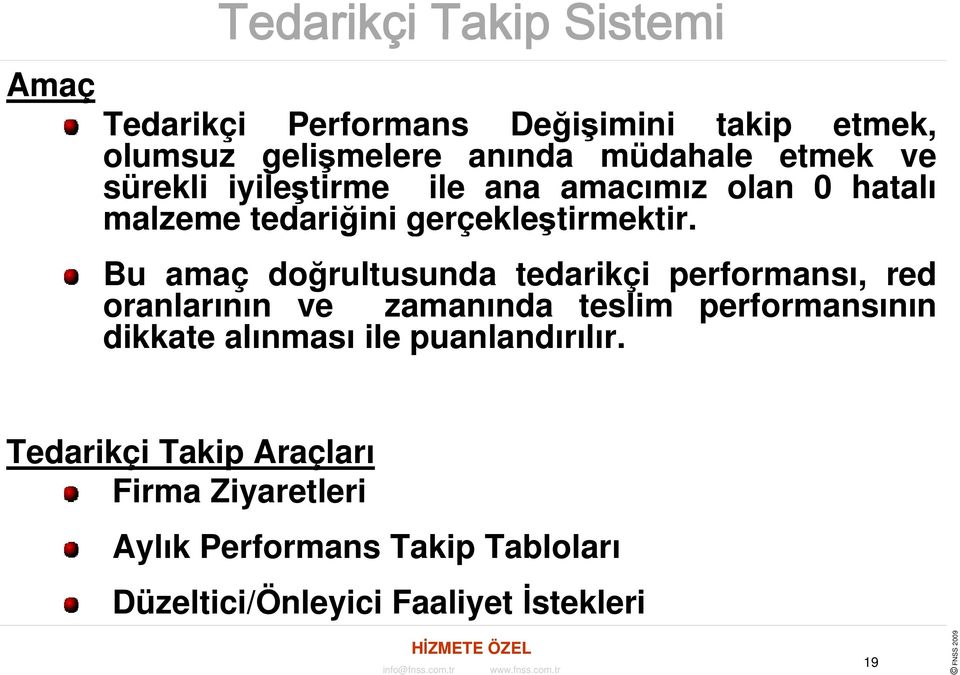 Bu amaç doğrultusunda tedarikçi performansı, red oranlarının ve zamanında teslim performansının dikkate alınması ile