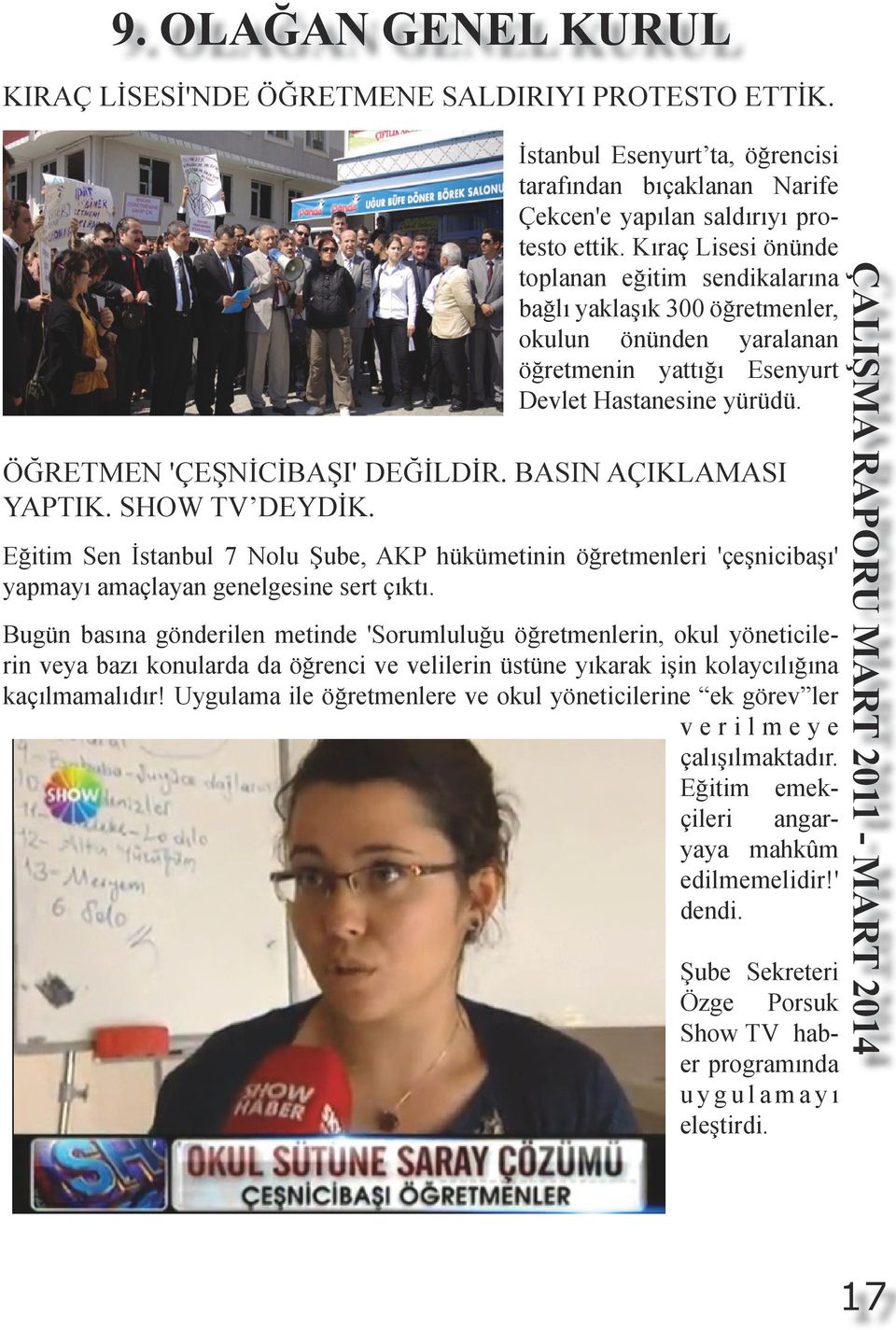 BASIN AÇIKLAMASI YAPTIK. SHOW TV DEYDİK. Eğitim Sen İstanbul 7 Nolu Şube, AKP hükümetinin öğretmenleri 'çeşnicibaşı' yapmayı amaçlayan genelgesine sert çıktı.