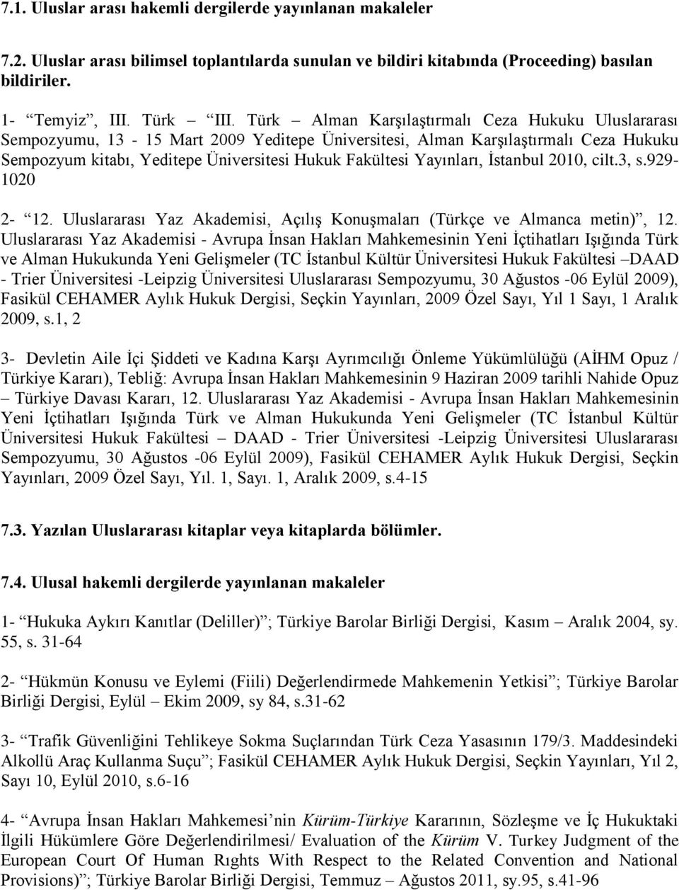 Yayınları, İstanbul 2010, cilt.3, s.929-1020 2-12. Uluslararası Yaz Akademisi, Açılış Konuşmaları (Türkçe ve Almanca metin), 12.