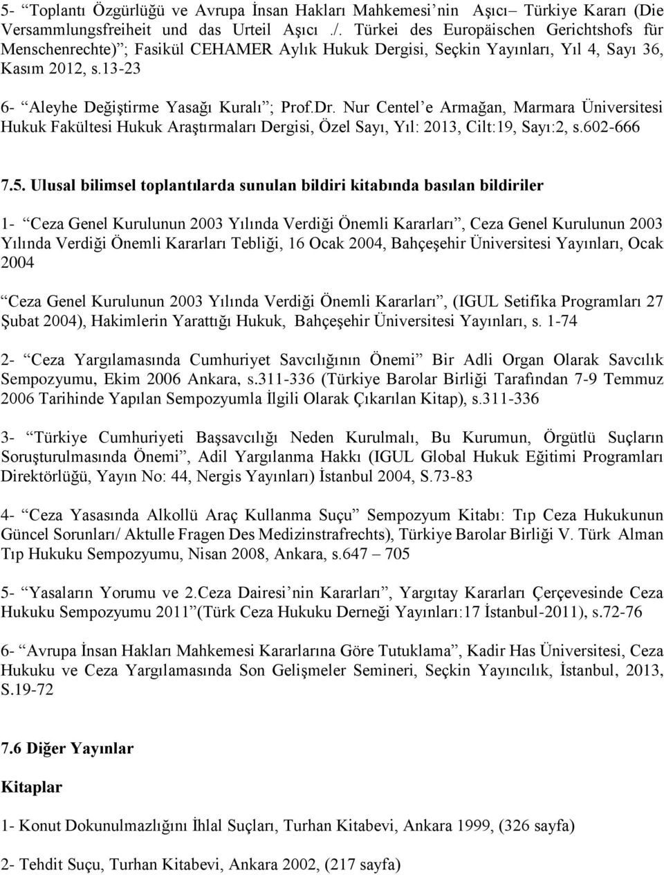 Nur Centel e Armağan, Marmara Üniversitesi Hukuk Fakültesi Hukuk Araştırmaları Dergisi, Özel Sayı, Yıl: 2013, Cilt:19, Sayı:2, s.602-666 7.5.