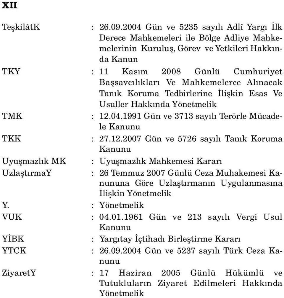 Al nacak Tan k Koruma Tedbirlerine liflkin Esas Ve Usuller Hakk nda Yönetmelik TMK : 12.