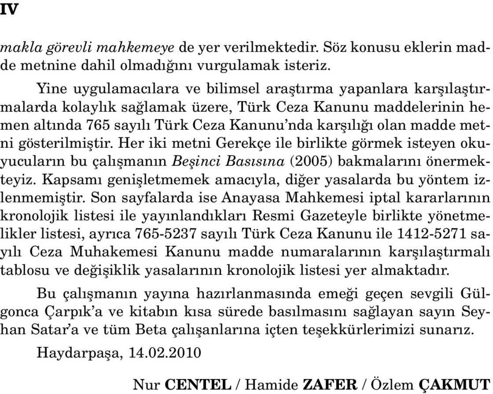 gösterilmifltir. Her iki metni Gerekçe ile birlikte görmek isteyen okuyucular n bu çal flman n Beflinci Bas s na (2005) bakmalar n önermekteyiz.