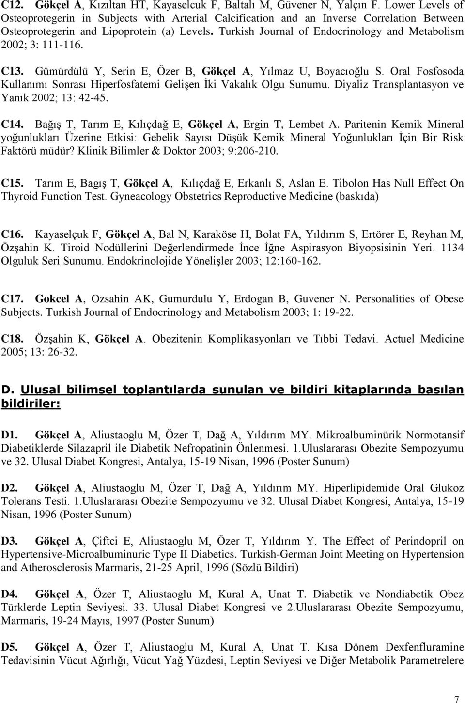 Turkish Journal of Endocrinology and Metabolism 2002; 3: 111-116. C13. Gümürdülü Y, Serin E, Özer B, Gökçel A, Yılmaz U, Boyacıoğlu S.