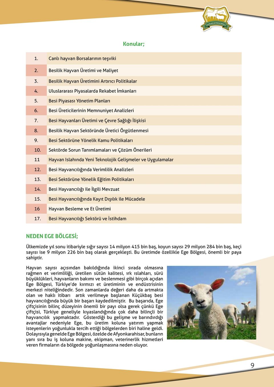 Besi Sektörüne Yönelik Kamu Politikaları 10. Sektörde Sorun Tanımlamaları ve Çözüm Önerileri 11 Hayvan Islahında Yeni Teknolojik Gelişmeler ve Uygulamalar 12.