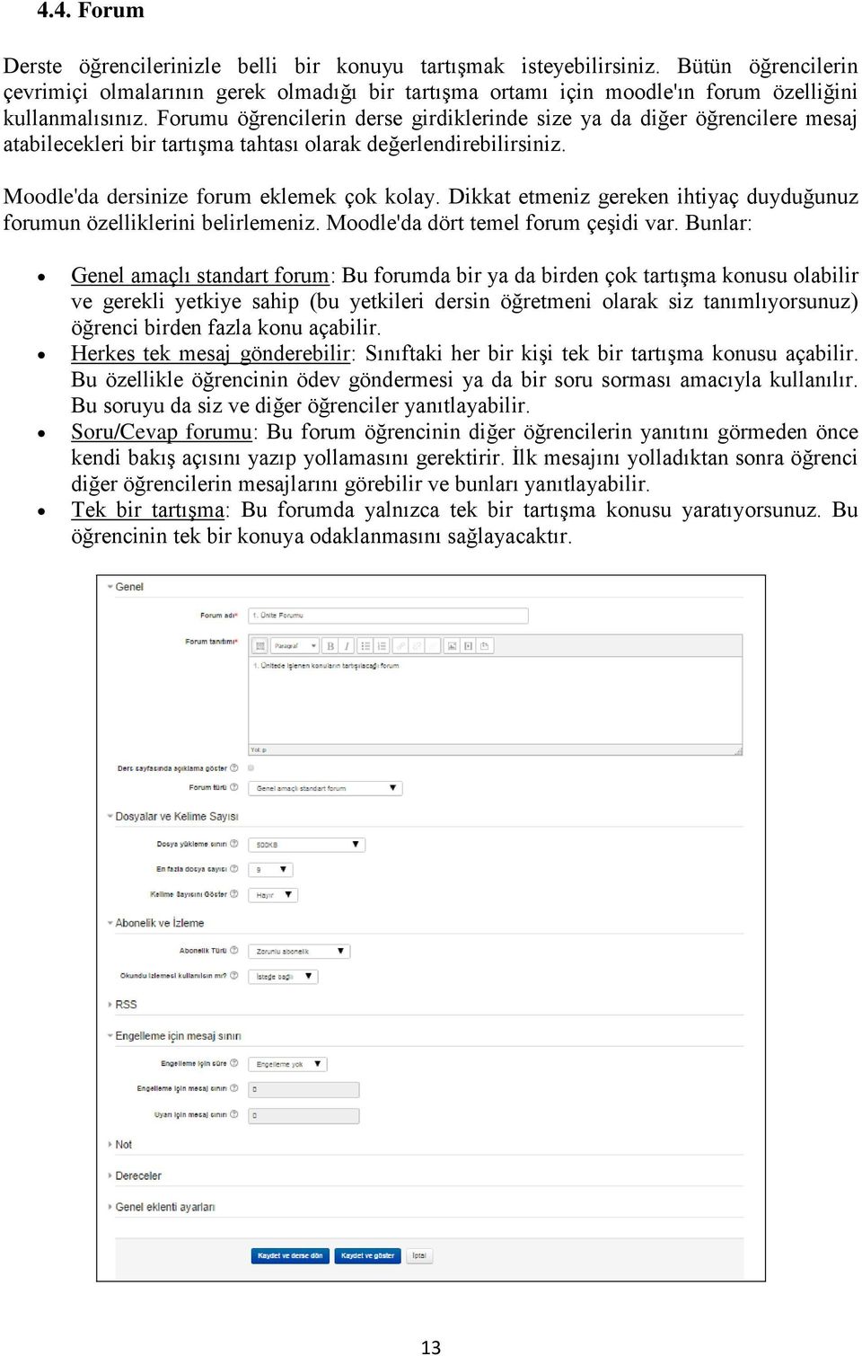 Forumu öğrencilerin derse girdiklerinde size ya da diğer öğrencilere mesaj atabilecekleri bir tartışma tahtası olarak değerlendirebilirsiniz. Moodle'da dersinize forum eklemek çok kolay.