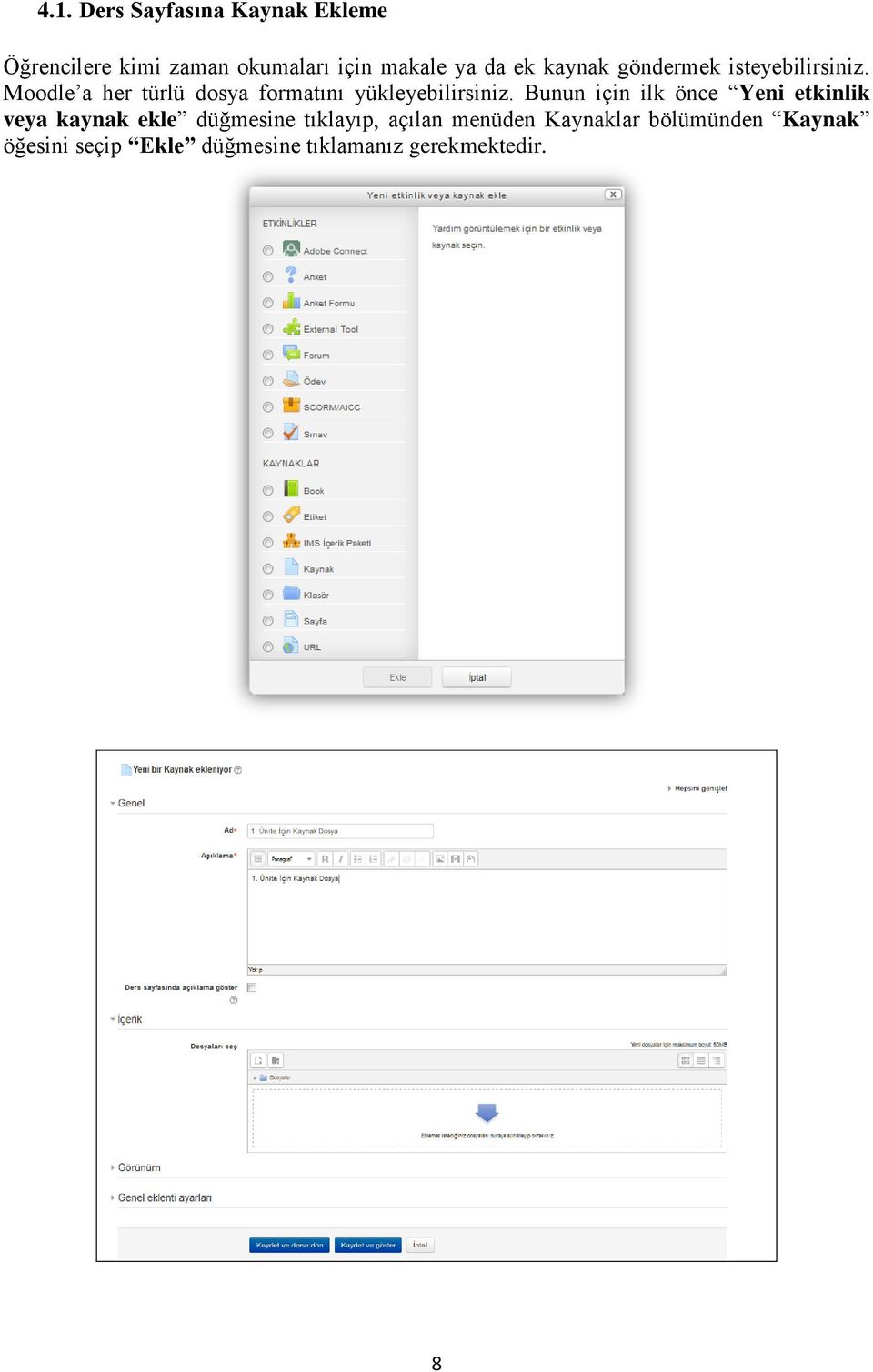 Moodle a her türlü dosya formatını yükleyebilirsiniz.