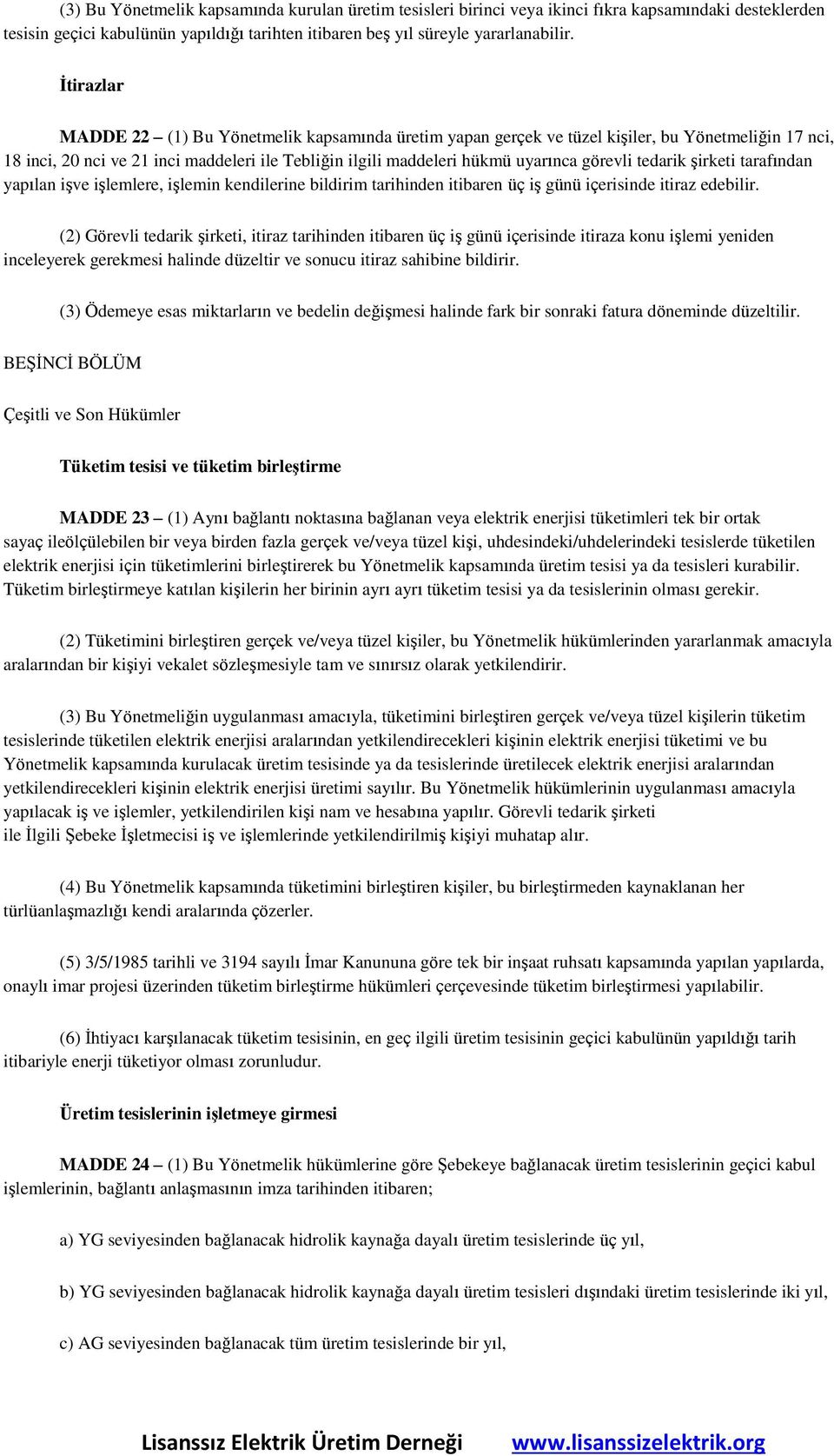 tedarik şirketi tarafından yapılan işve işlemlere, işlemin kendilerine bildirim tarihinden itibaren üç iş günü içerisinde itiraz edebilir.