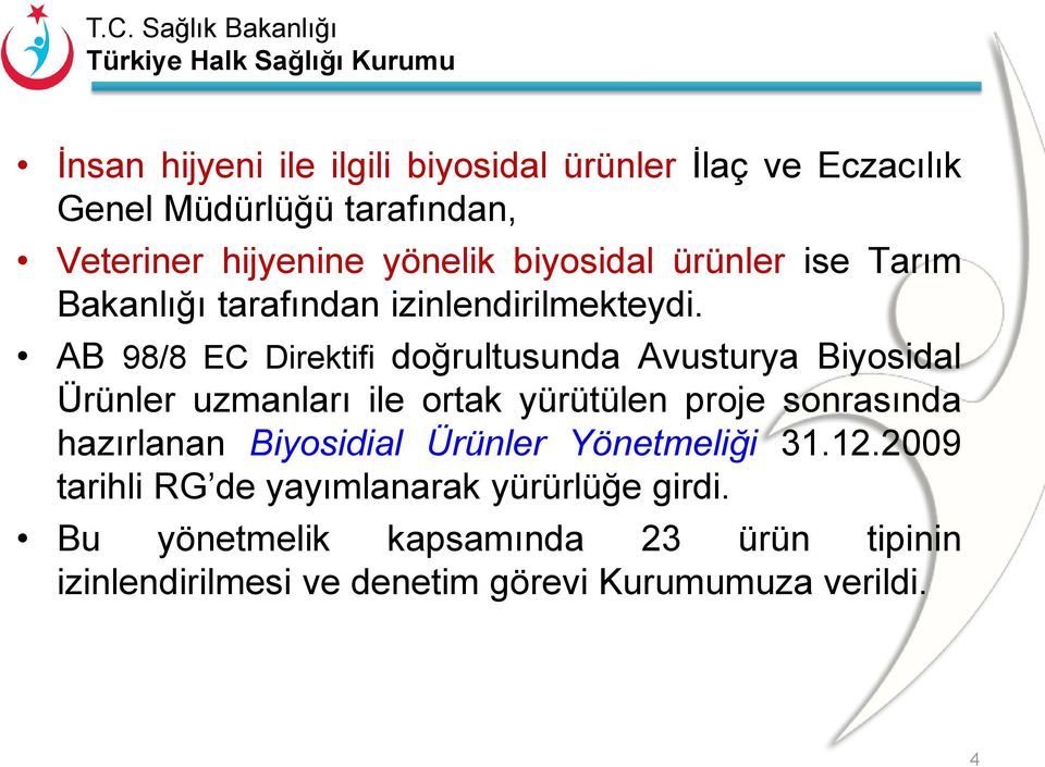 AB 98/8 EC Direktifi doğrultusunda Avusturya Biyosidal Ürünler uzmanları ile ortak yürütülen proje sonrasında hazırlanan