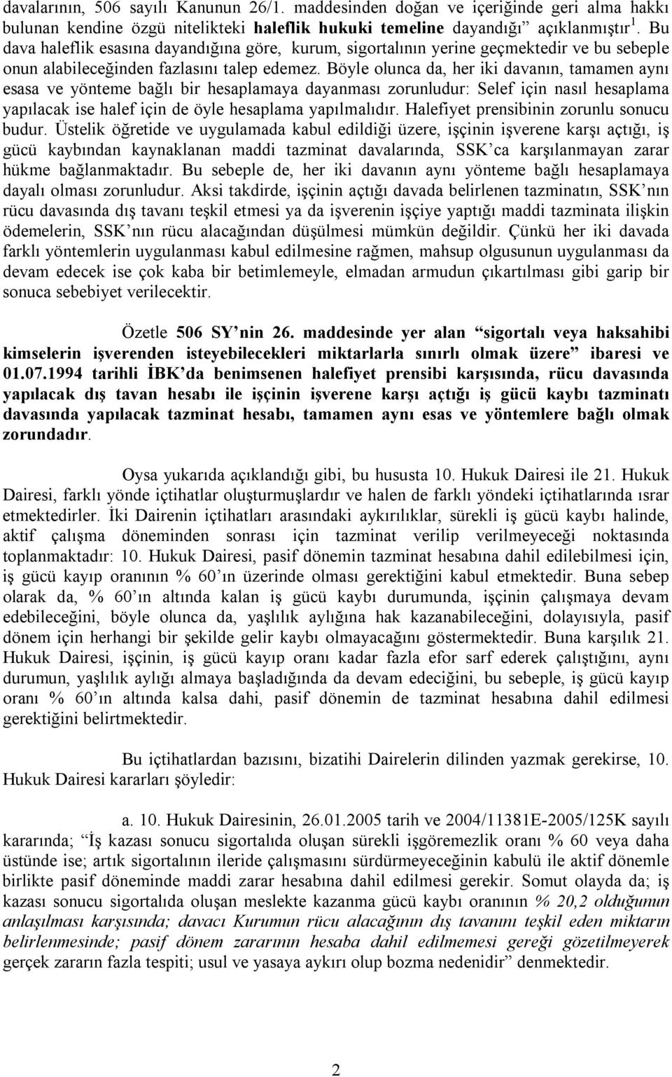 Böyle olunca da, her iki davanın, tamamen aynı esasa ve yönteme bağlı bir hesaplamaya dayanması zorunludur: Selef için nasıl hesaplama yapılacak ise halef için de öyle hesaplama yapılmalıdır.