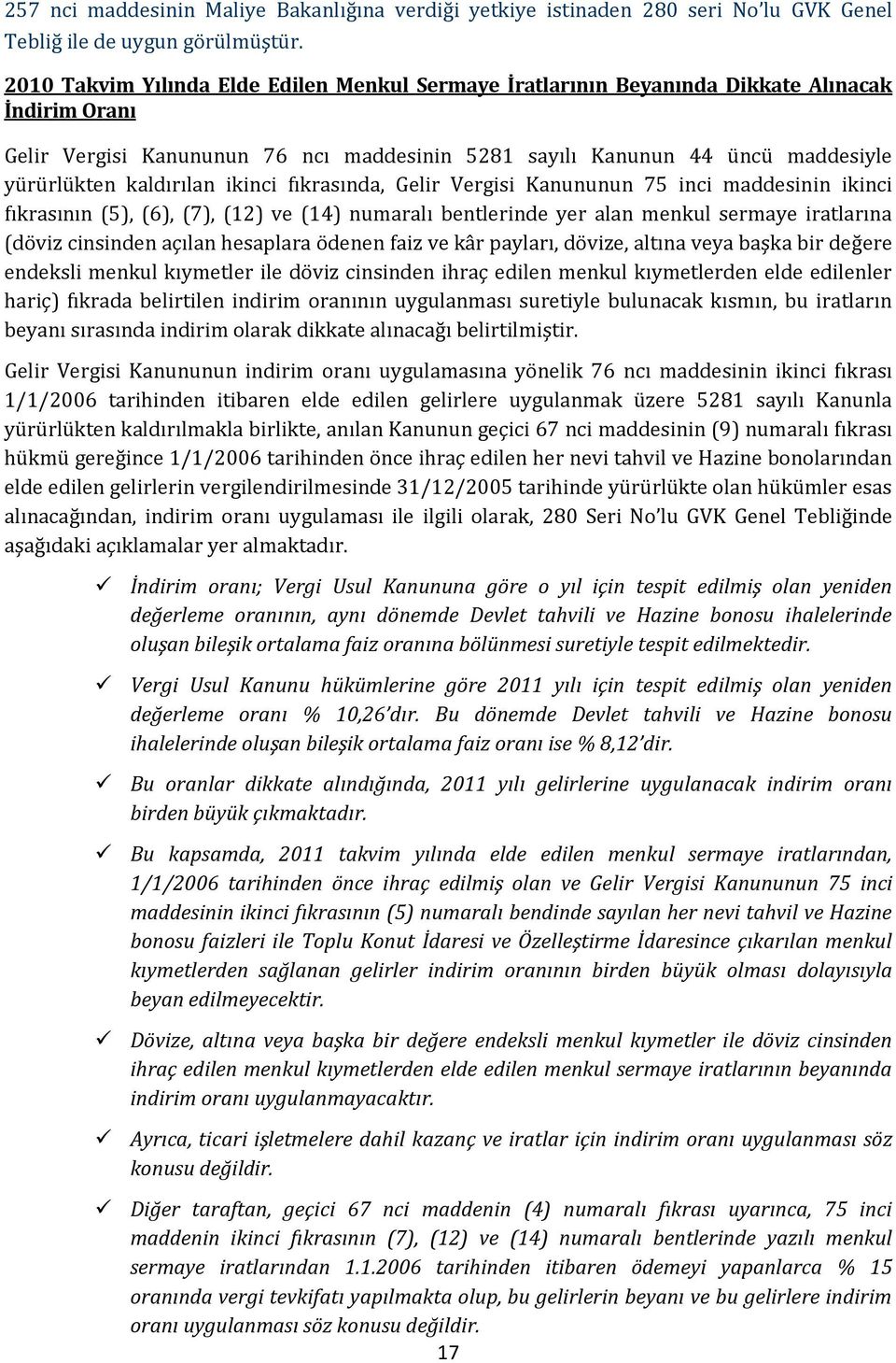 kaldırılan ikinci fıkrasında, Gelir Vergisi Kanununun 75 inci maddesinin ikinci fıkrasının (5), (6), (7), (12) ve (14) numaralı bentlerinde yer alan menkul sermaye iratlarına (döviz cinsinden açılan