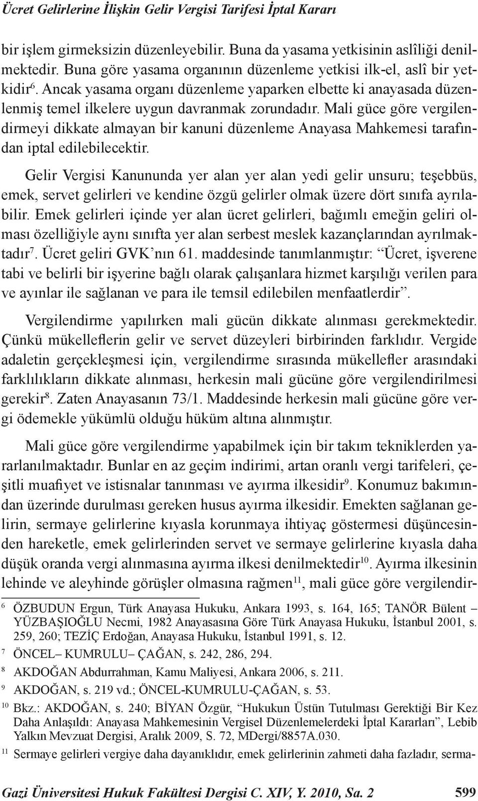 Mali güce göre vergilendirmeyi dikkate almayan bir kanuni düzenleme Anayasa Mahkemesi tarafından iptal edilebilecektir.