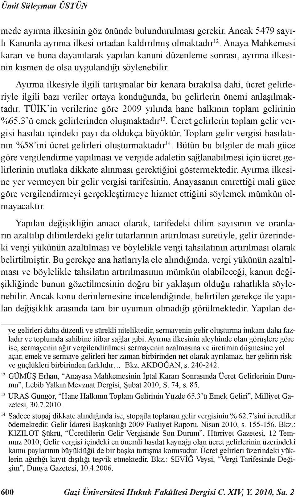 Ayırma ilkesiyle ilgili tartışmalar bir kenara bırakılsa dahi, ücret gelirleriyle ilgili bazı veriler ortaya konduğunda, bu gelirlerin önemi anlaşılmaktadır.