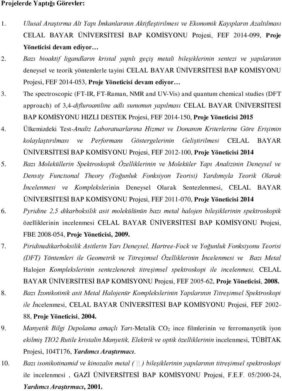 Bazı bioaktif ligandların kristal yapılı geçiş metali bileşiklerinin sentezi ve yapılarının deneysel ve teorik yöntemlerle tayini CELAL BAYAR ÜNİVERSİTESİ BAP KOMİSYONU Projesi, FEF 2014-053, Proje