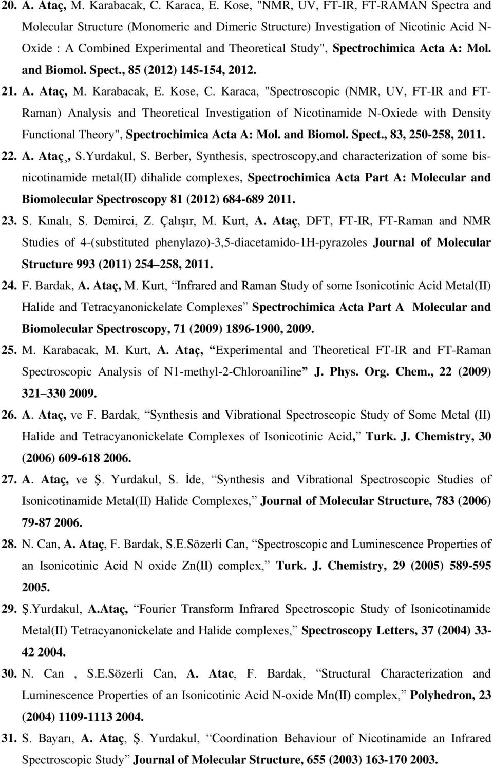 Spectrochimica Acta A: Mol. and Biomol. Spect., 85 (2012) 145-154, 2012. 21. A. Ataç, M. Karabacak, E. Kose, C.