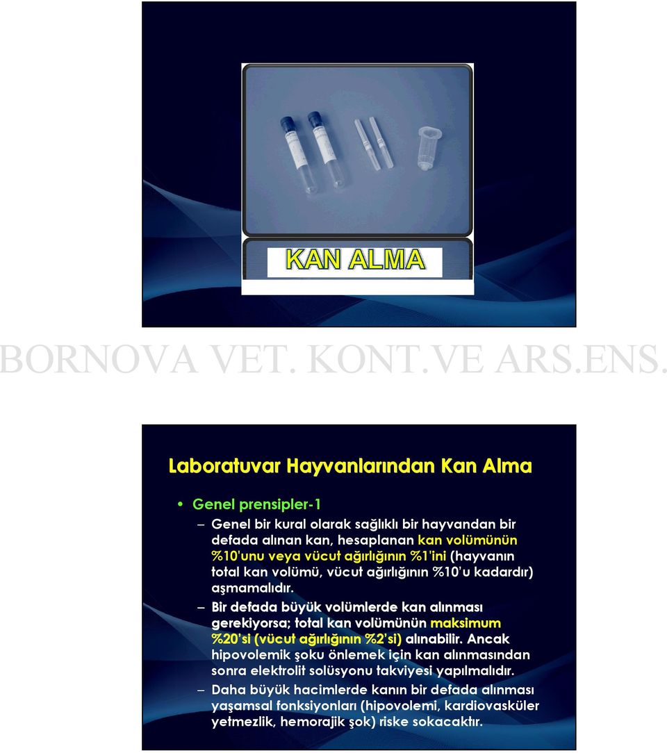 Bir defada bü büyük volü volümlerde kan alı alınması nması gerekiyorsa; total kan volü volümünün maksimum %20 rlığı ığın nın %2 %20 si (vü (vücut ağı ağırl %2 si) alı