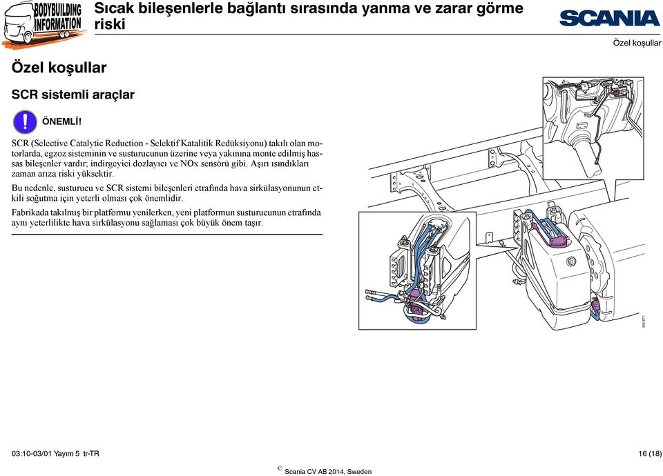 hassas bileşenler vardır; indirgeyici dozlayıcı ve NOx sensörü gibi. Aşırı ısındıkları zaman arıza yüksektir.