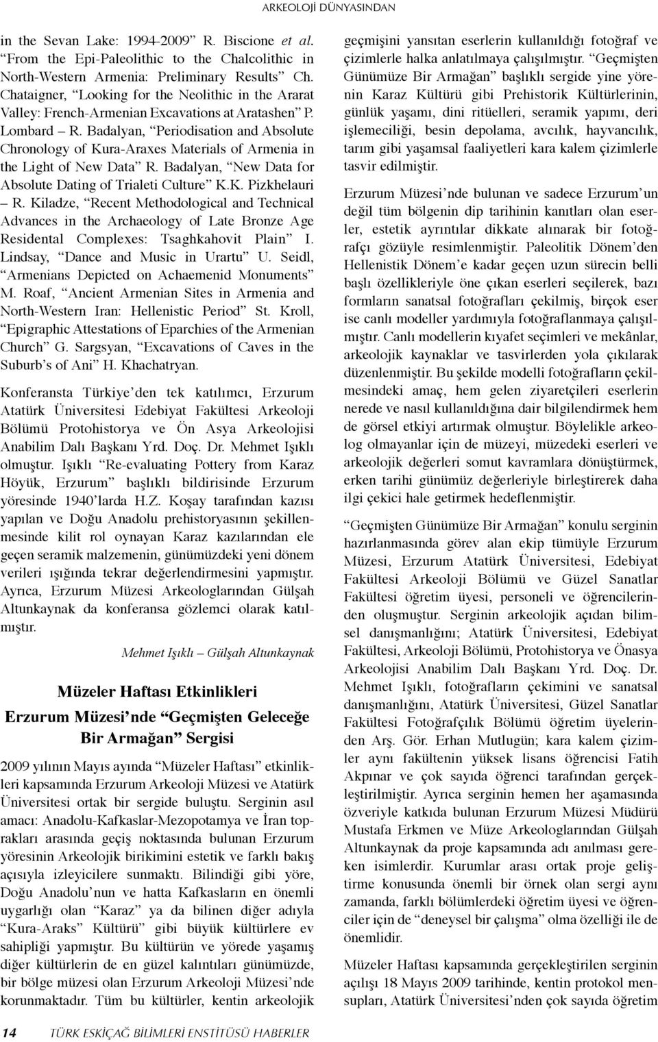 Badalyan, Periodisation and Absolute Chronology of Kura-Araxes Materials of Armenia in the Light of New Data R. Badalyan, New Data for Absolute Dating of Trialeti Culture K.K. Pizkhelauri R.