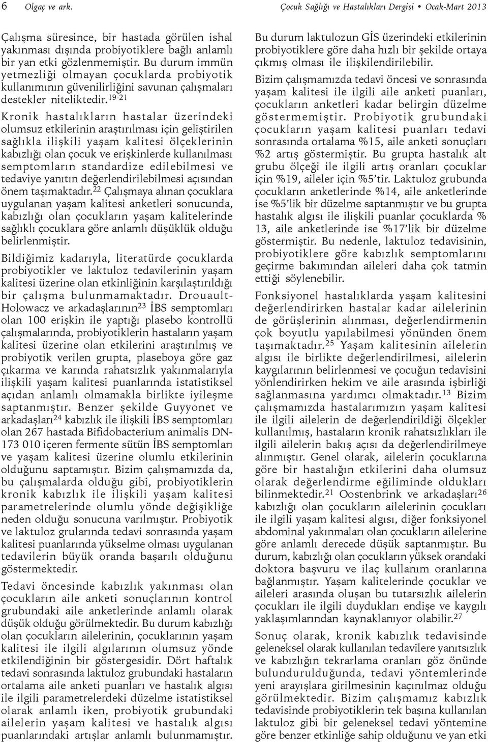 19-21 Kronik hastalıkların hastalar üzerindeki olumsuz etkilerinin araştırılması için geliştirilen sağlıkla ilişkili yaşam kalitesi ölçeklerinin kabızlığı olan çocuk ve erişkinlerde kullanılması