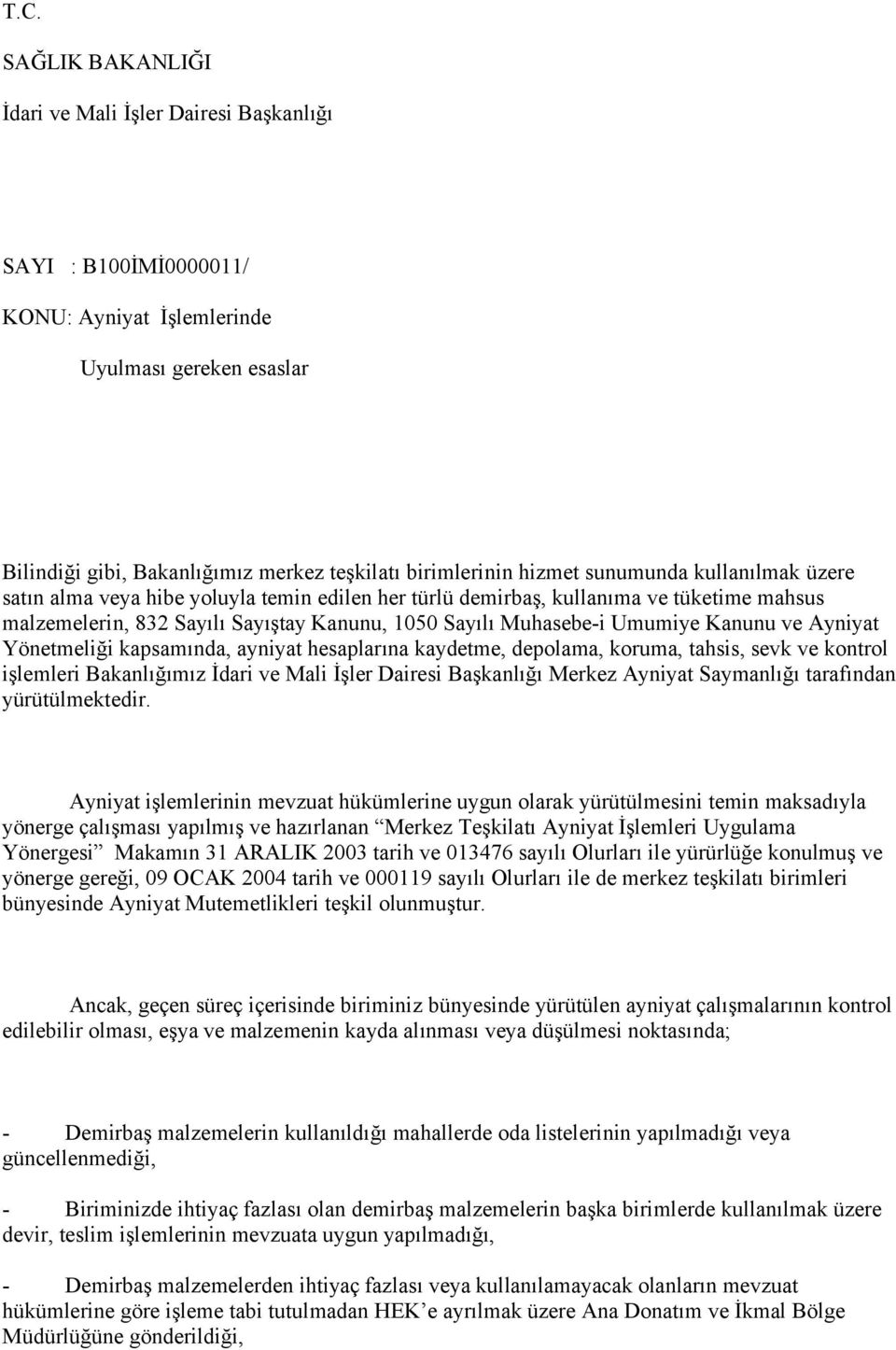 Kanunu ve Ayniyat Yönetmeliği kapsamında, ayniyat hesaplarına kaydetme, depolama, koruma, tahsis, sevk ve kontrol işlemleri Bakanlığımız İdari ve Mali İşler Dairesi Başkanlığı Merkez Ayniyat