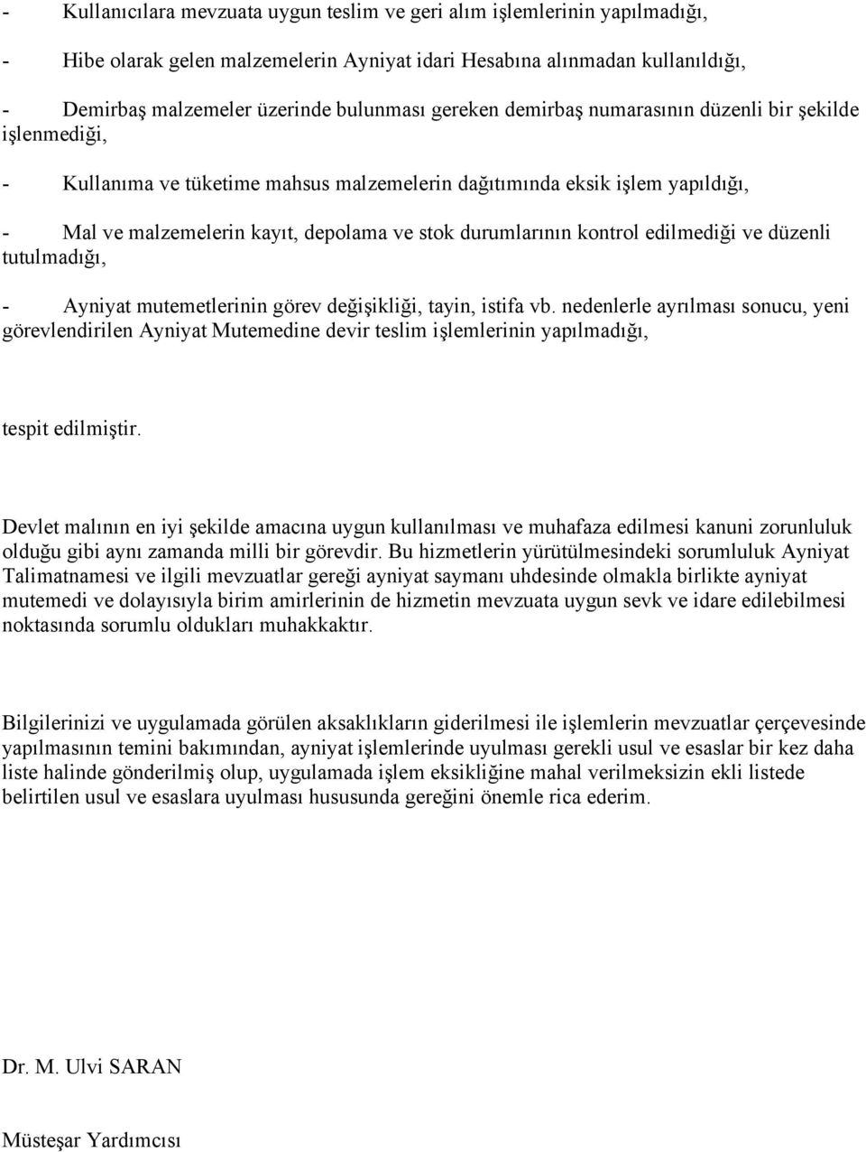 kontrol edilmediği ve düzenli tutulmadığı, - Ayniyat mutemetlerinin görev değişikliği, tayin, istifa vb.