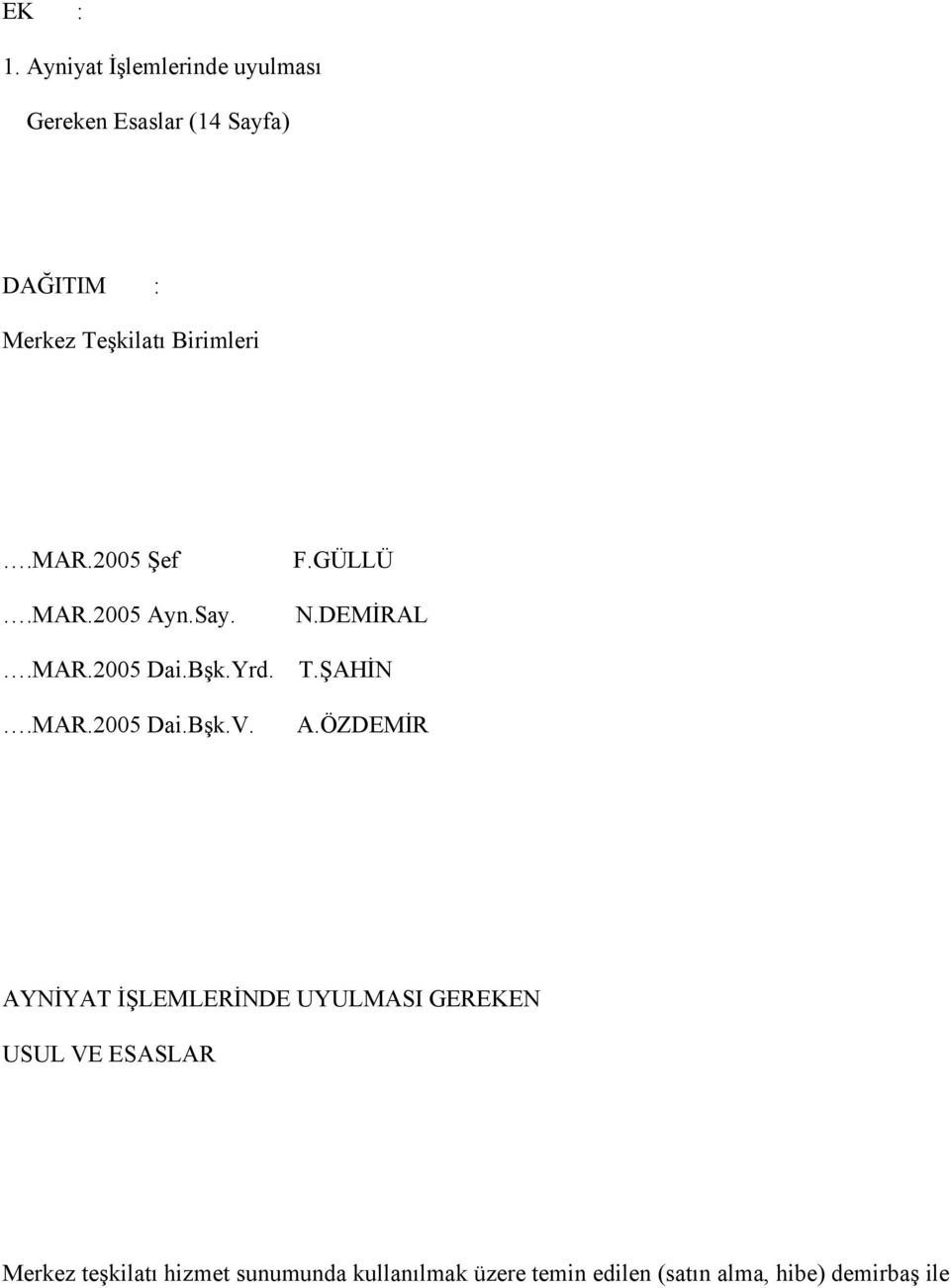 Birimleri.MAR.2005 Şef.MAR.2005 Ayn.Say. F.GÜLLÜ N.DEMİRAL.MAR.2005 Dai.Bşk.Yrd. T.ŞAHİN.