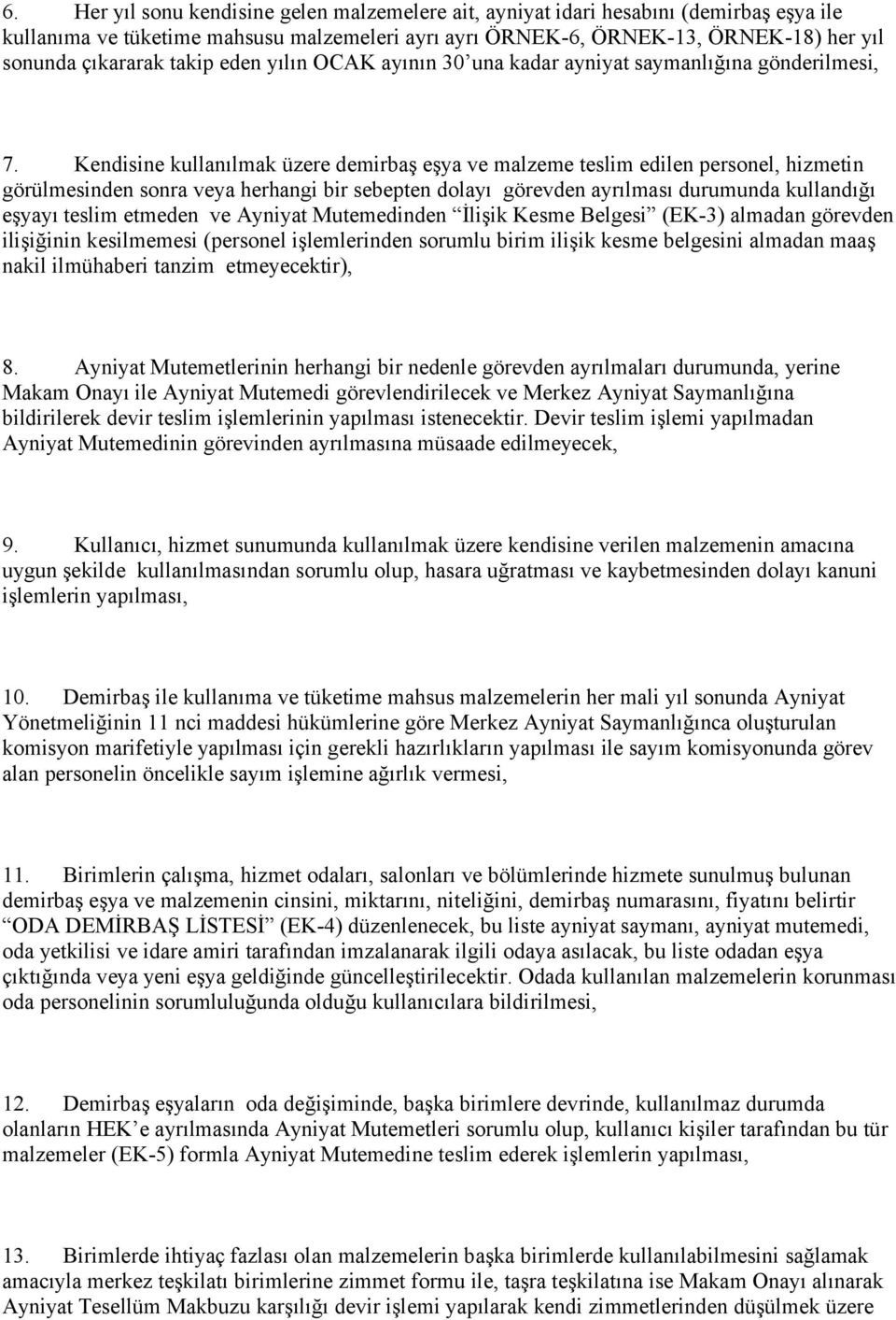 Kendisine kullanılmak üzere demirbaş eşya ve malzeme teslim edilen personel, hizmetin görülmesinden sonra veya herhangi bir sebepten dolayı görevden ayrılması durumunda kullandığı eşyayı teslim