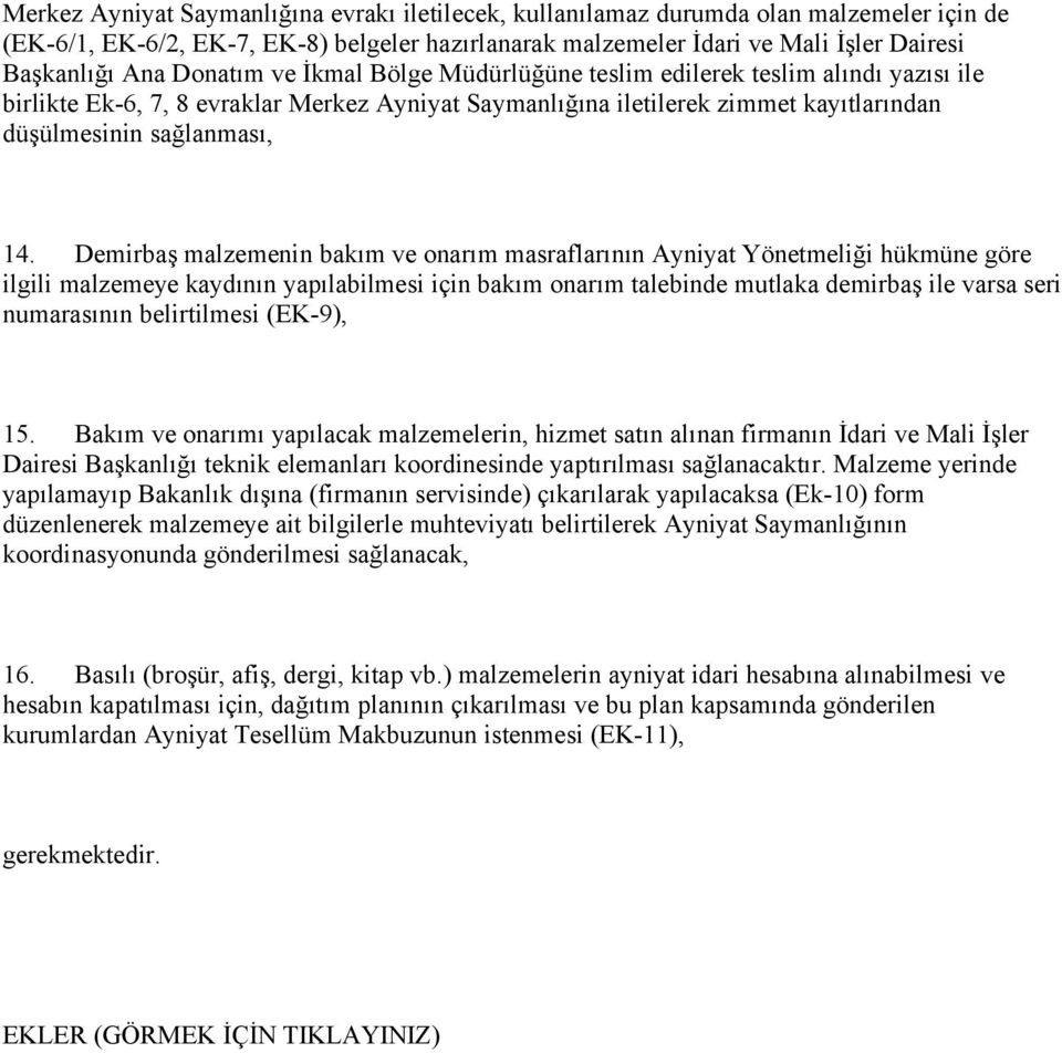 Demirbaş malzemenin bakım ve onarım masraflarının Ayniyat Yönetmeliği hükmüne göre ilgili malzemeye kaydının yapılabilmesi için bakım onarım talebinde mutlaka demirbaş ile varsa seri numarasının