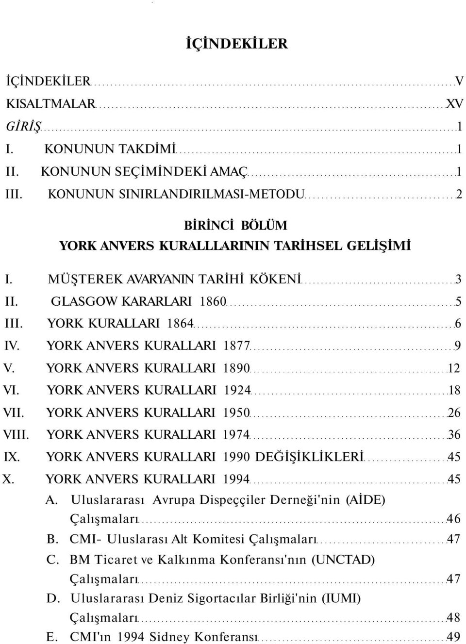 YORK ANVERS KURALLARI 1877 9 V. YORK ANVERS KURALLARI 1890 12 VI. YORK ANVERS KURALLARI 1924 18 VII. YORK ANVERS KURALLARI 1950 26 VIII. YORK ANVERS KURALLARI 1974 36 IX.