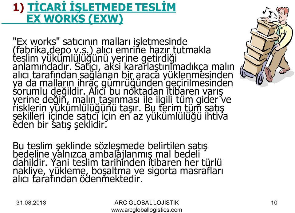 Alıcı bu noktadan itibaren varış yerine değin, malın taşınması ile ilgili tüm gider ve risklerin yükümlülüğünü taşır.