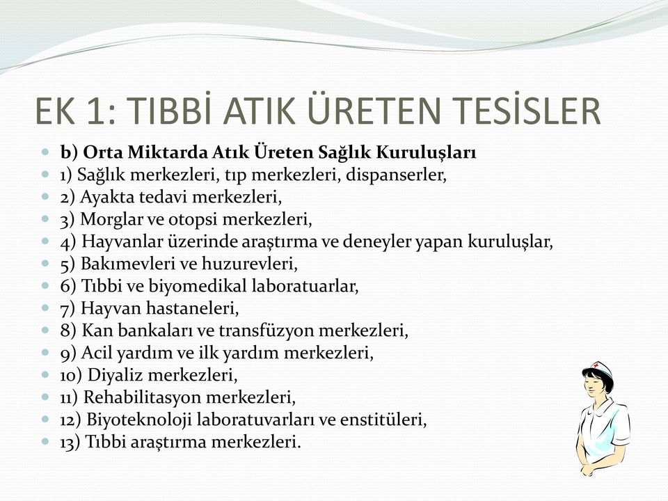 huzurevleri, 6) Tıbbi ve biyomedikal laboratuarlar, 7) Hayvan hastaneleri, 8) Kan bankaları ve transfüzyon merkezleri, 9) Acil yardım ve ilk