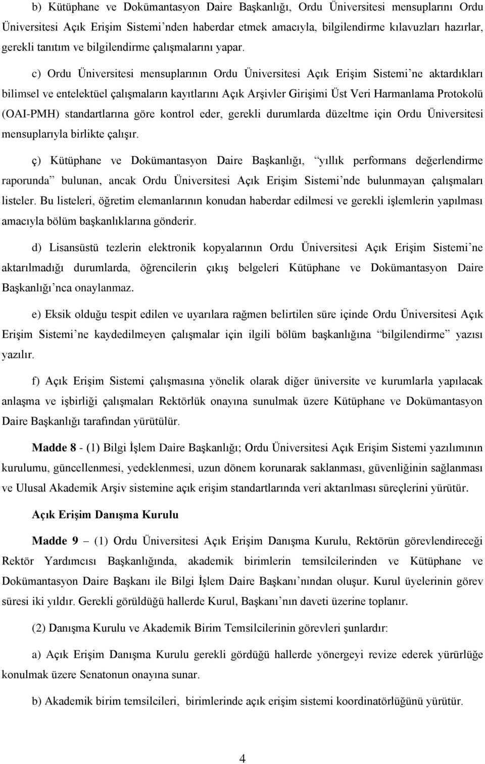 c) Ordu Üniversitesi mensuplarının Ordu Üniversitesi Açık Erişim Sistemi ne aktardıkları bilimsel ve entelektüel çalışmaların kayıtlarını Açık Arşivler Girişimi Üst Veri Harmanlama Protokolü