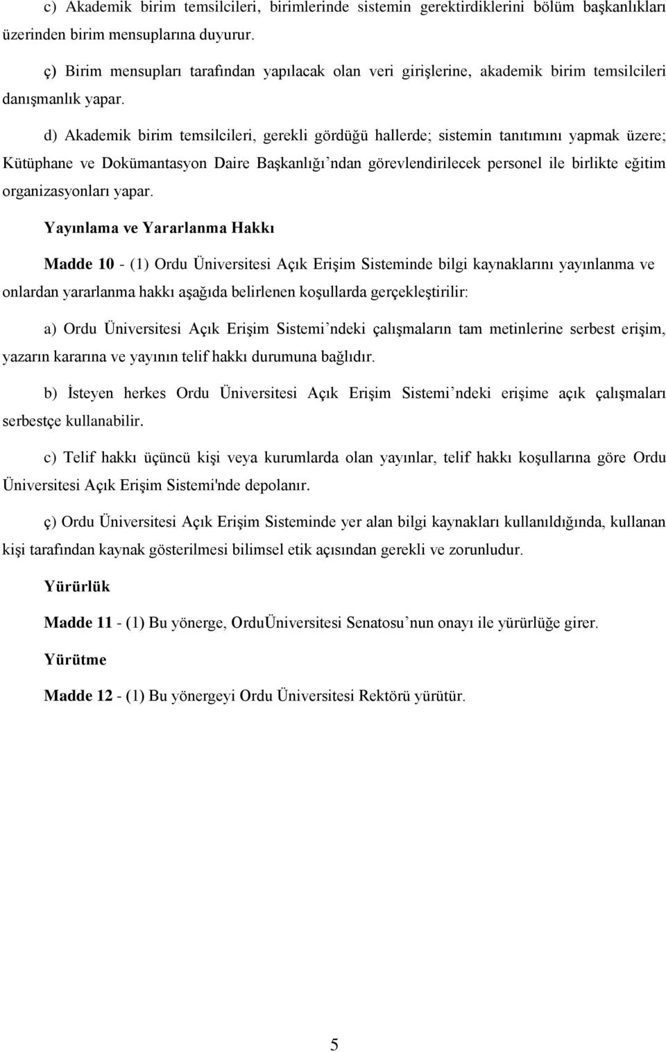 d) Akademik birim temsilcileri, gerekli gördüğü hallerde; sistemin tanıtımını yapmak üzere; Kütüphane ve Dokümantasyon Daire Başkanlığı ndan görevlendirilecek personel ile birlikte eğitim